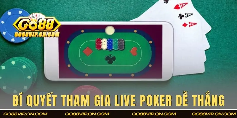 Bí quyết tham gia Live Poker thắng dễ dàng