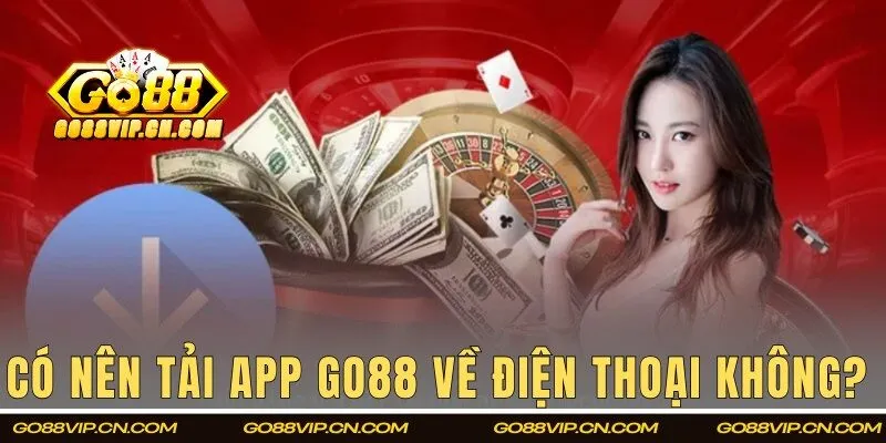 Lý do bạn nên dùng ứng dụng GO88?