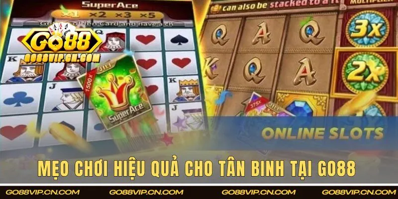 Mẹo chơi hiệu quả cho tân binh tại Go88