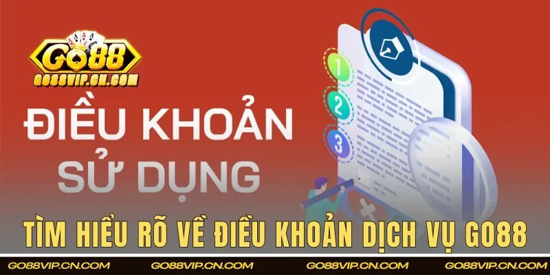 Tìm hiểu rõ về điều khoản dịch vụ GO88